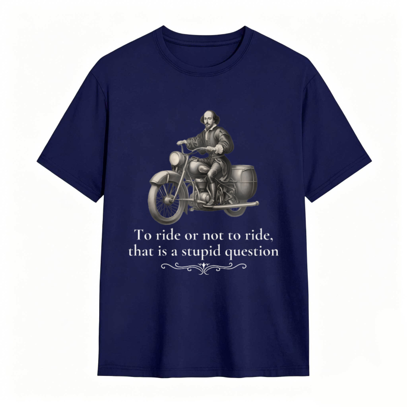 Motorcycle Rider With Quote To Ride Or Not To Ride That Is A Stupid Question T-shirt