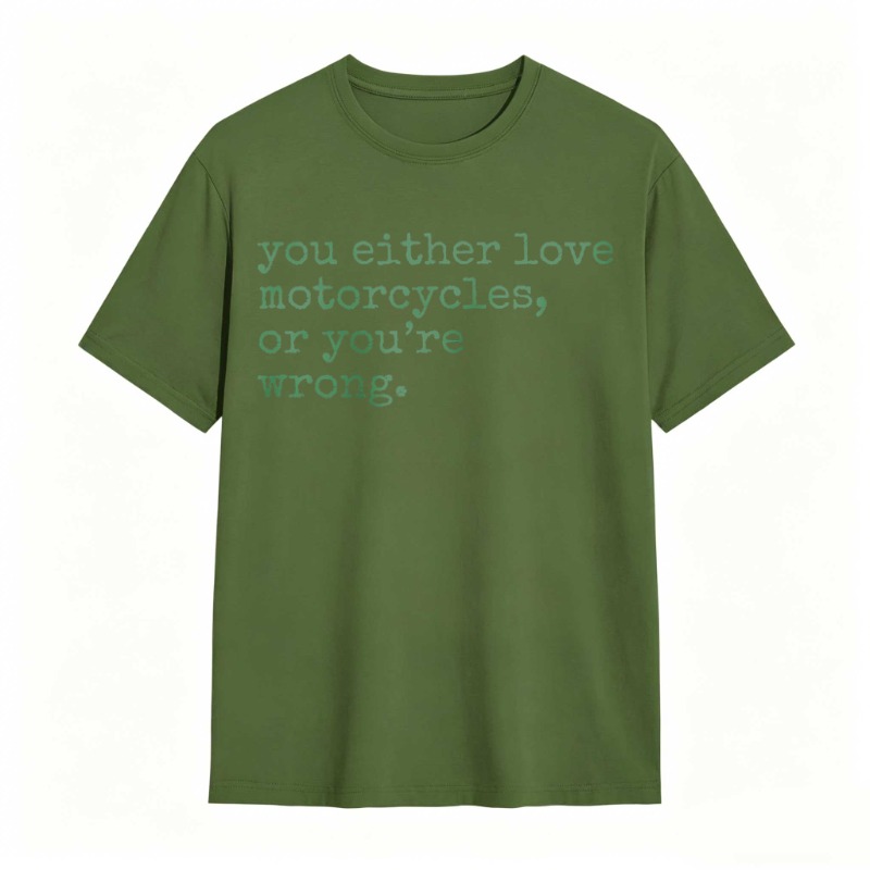 You Either Love Motorcycles Or Youre Wrong T-shirt