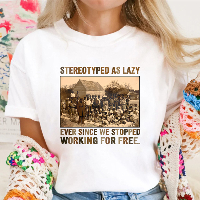 Stereotyped As Lazy Ever Since We Stopped Working For Free Unisex Classic T-shirt