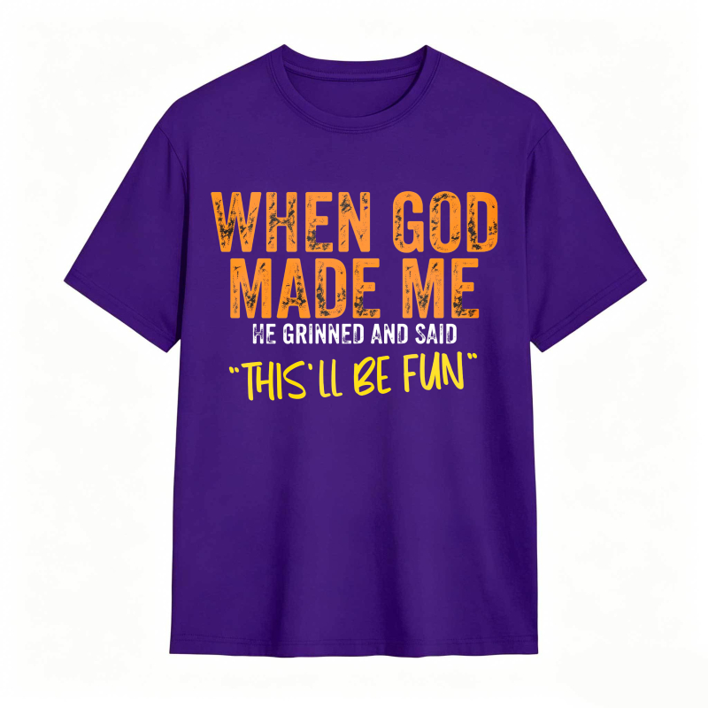 When God Made Me We Grinned And Said This Ll Be Fun Unisex Classic T-shirt