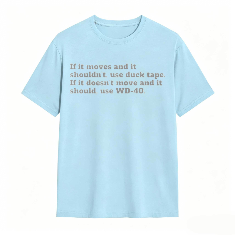 If It Moves And It Shouldnt Use Duck Tape If It Doesnt Move And It Should Use Wd 40 T-shirt
