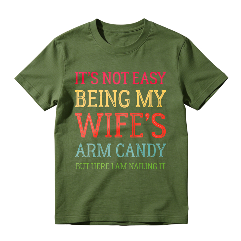 Its Not Easy Being My Wifes Arm Candy But Here I Am Nailing It Unisex Classic T-shirt
