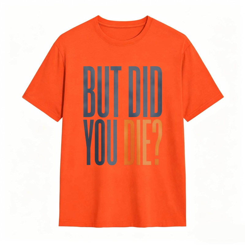 But Did You Die Text Design T-shirt