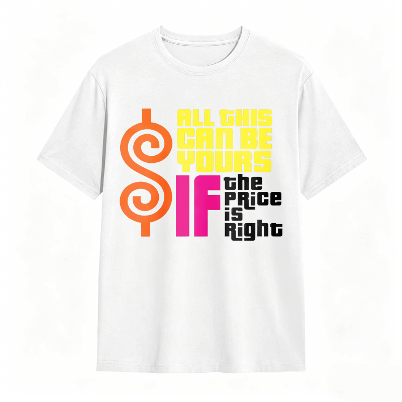All This Can Be Yours If The Price Is Right Dollar Sign Graphic Unisex Classic T-shirt