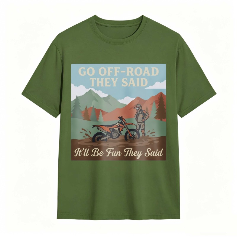 Go Off Road They Said Itll Be Fun They Said Motorcycle Adventure Mountain Scene T-shirt