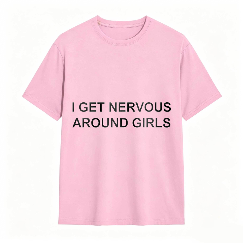 I Get Nervous Around Girls Funny Graphic Tee for Men