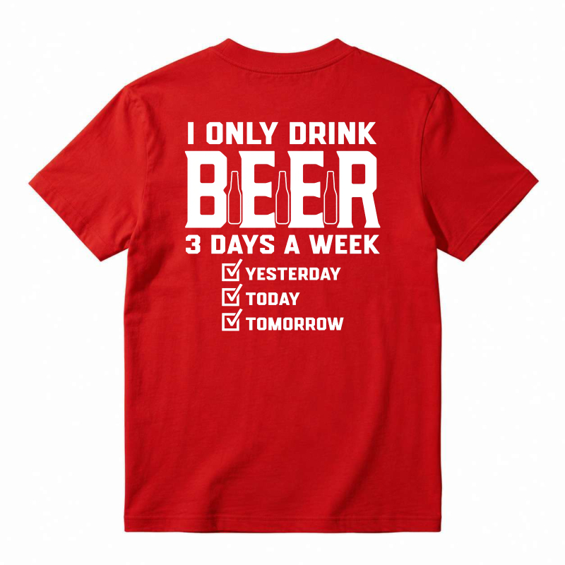 I Only Drink Beer 3 Days A Week Yesterday Today Tomorrow Unisex Classic T-shirt