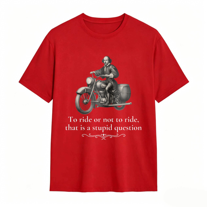 Motorcycle Rider With Quote To Ride Or Not To Ride That Is A Stupid Question T-shirt