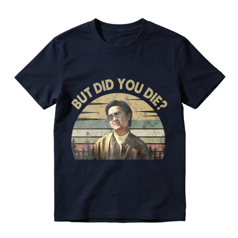 But Did You Die Retro Vintage Graphic Unisex Classic T-shirt