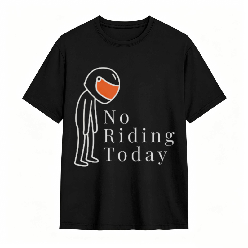 No Riding Today Motorcycle Rider With Helmet T-shirt