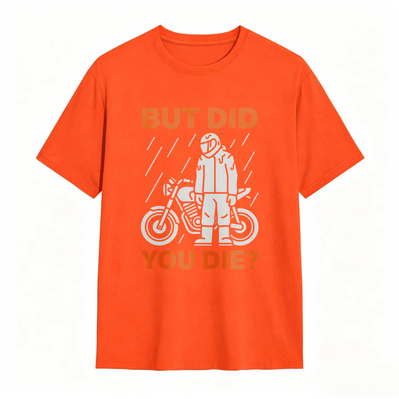 Motorcycle Rider In Rain But Did You Die T-shirt