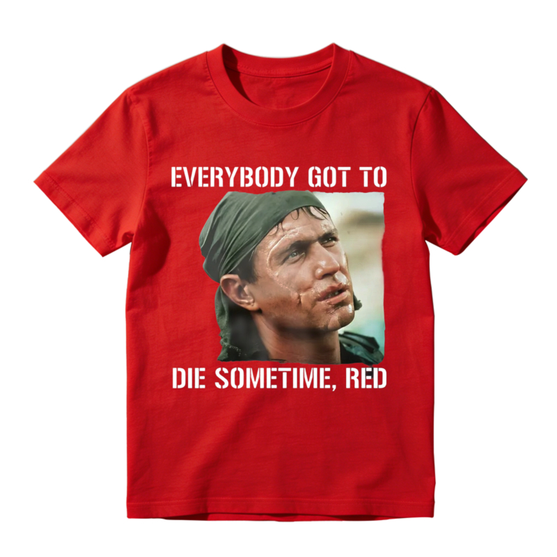 Everybody Got To Die Sometime Red Movie Quote Graphic Unisex Classic T Shirt
