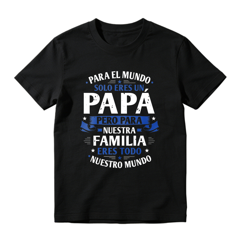 For The World You Are Just A Dad But For Our Family You Are Everything Unisex Classic T-shirt