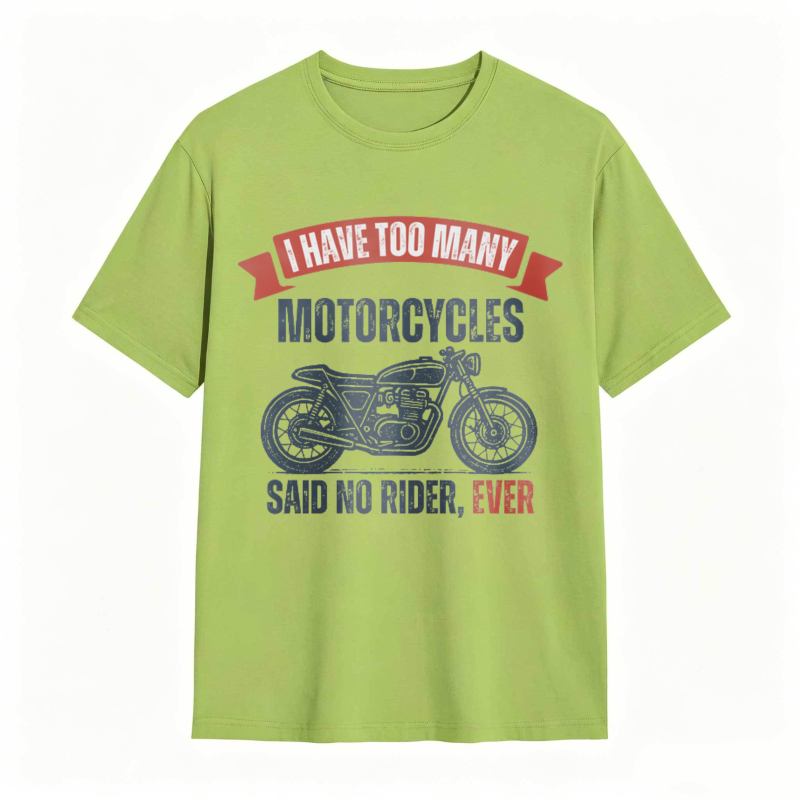 I Have Too Many Motorcycles Said No Rider Ever T-shirt