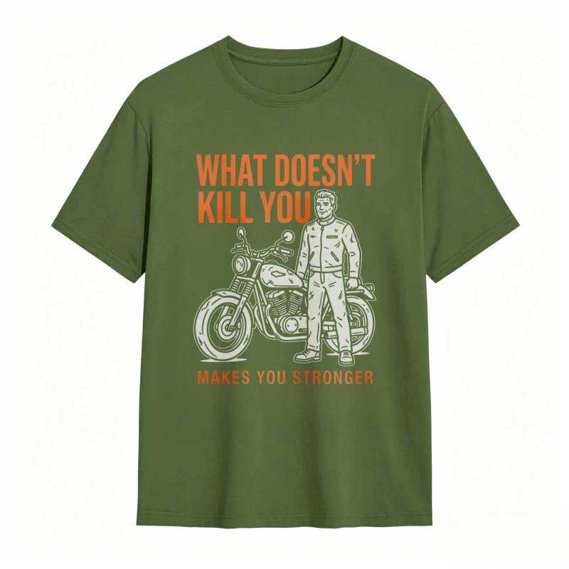 What Doesn't Kill You Makes You Stronger Motorcycle Man T-shirt
