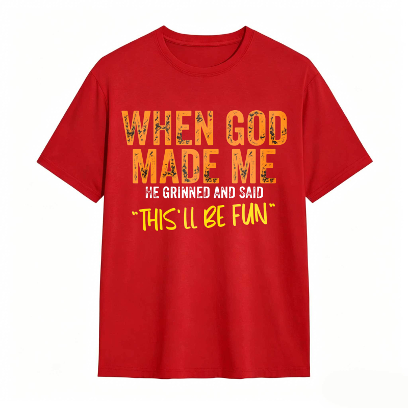 When God Made Me We Grinned And Said This Ll Be Fun Unisex Classic T-shirt