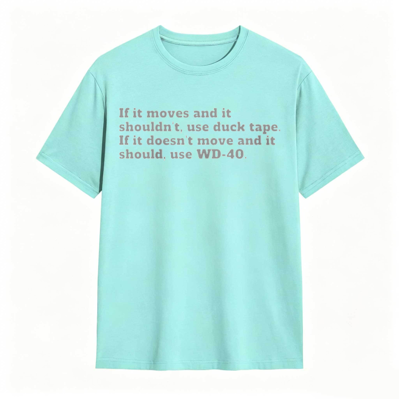 If It Moves And It Shouldnt Use Duck Tape If It Doesnt Move And It Should Use Wd 40 T-shirt