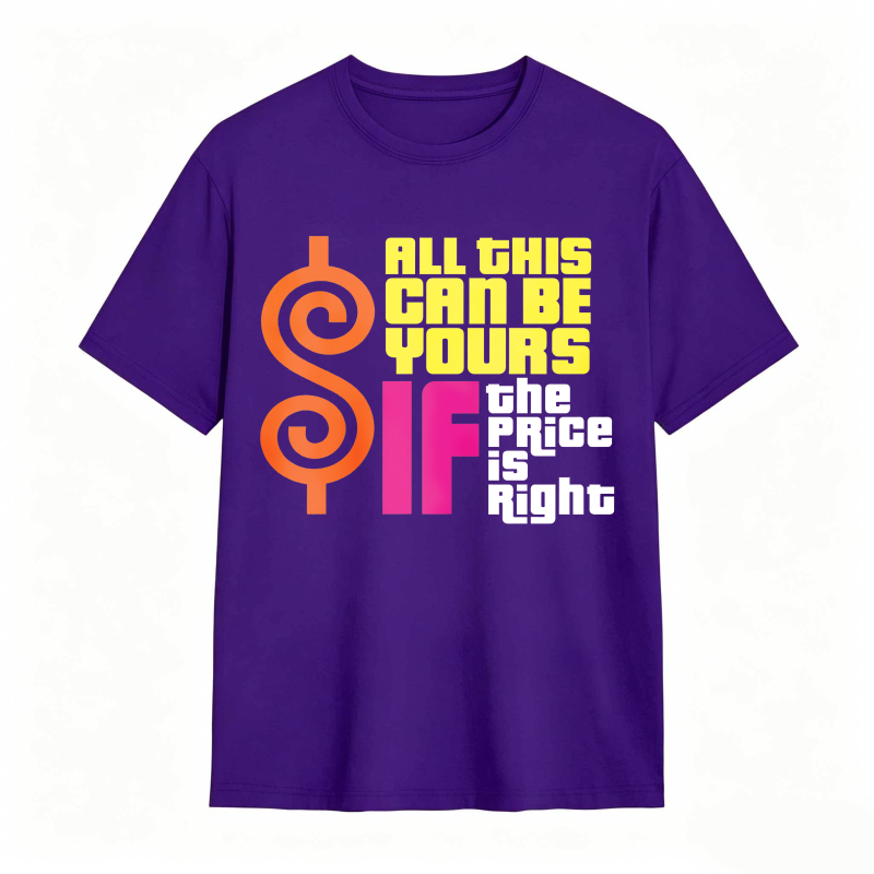 All This Can Be Yours If The Price Is Right Dollar Sign Graphic Unisex Classic T-shirt