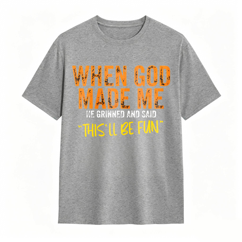 When God Made Me We Grinned And Said This Ll Be Fun Unisex Classic T-shirt