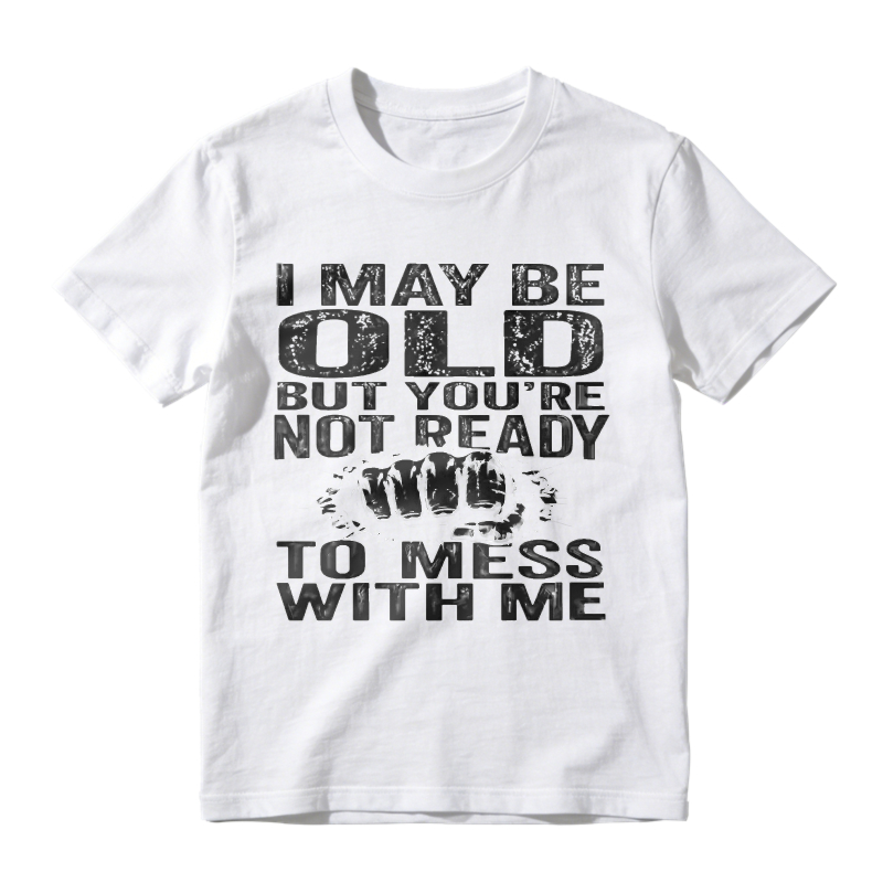 I May Be Old But Youre Not Ready To Mess With Me Unisex Classic T-shirt