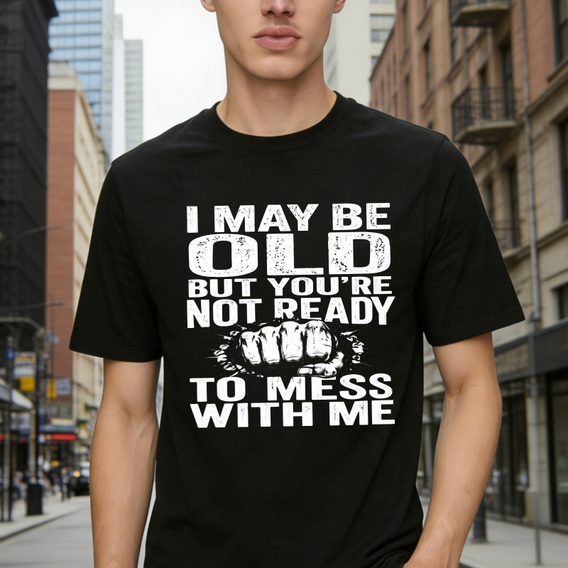I May Be Old But Youre Not Ready To Mess With Me Unisex Classic T-shirt