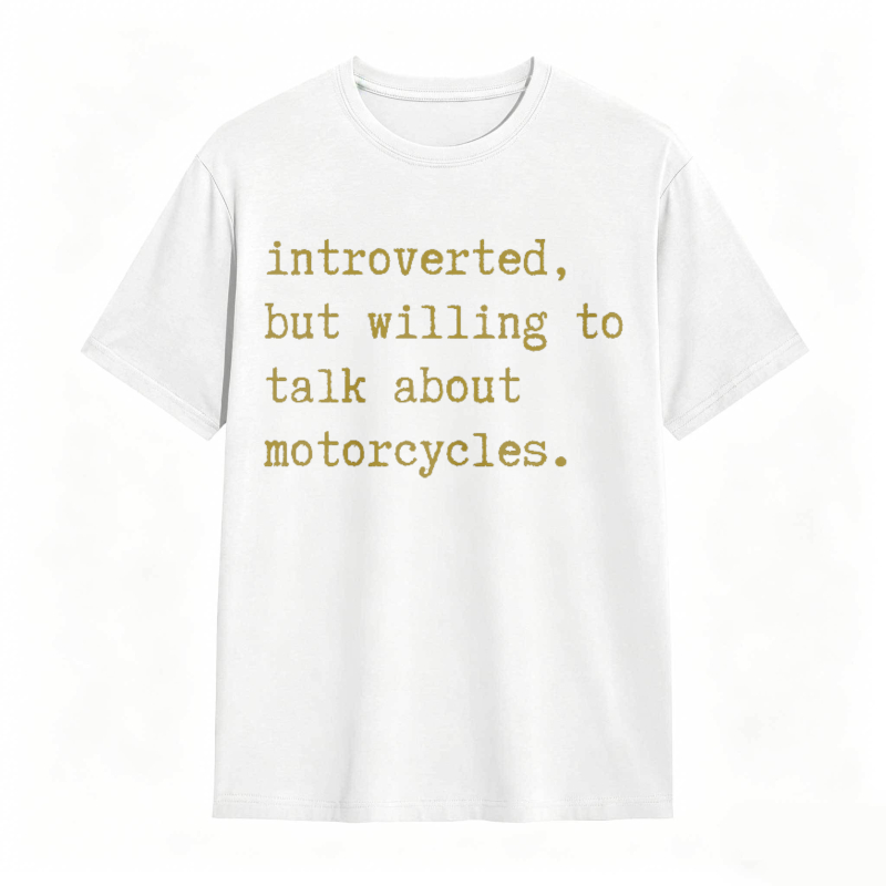 Introverted But Willing To Talk About Motorcycles T-shirt