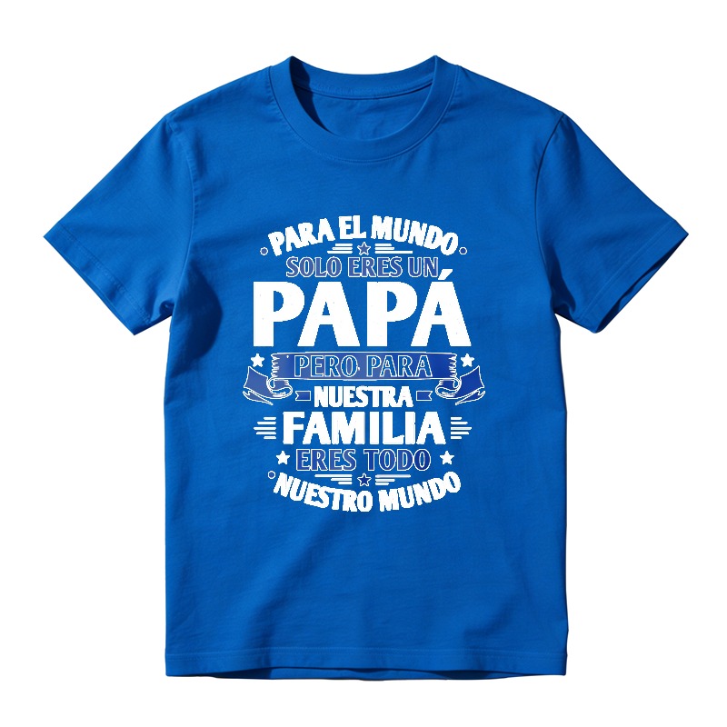 For The World You Are Just A Dad But For Our Family You Are Everything Unisex Classic T-shirt