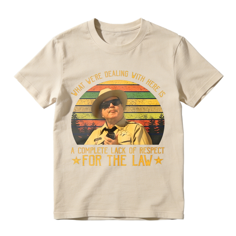 What We Re Dealing With Here Is A Complete Lack Of Respect For The Law Vintage Retro Unisex Classic T-shirt