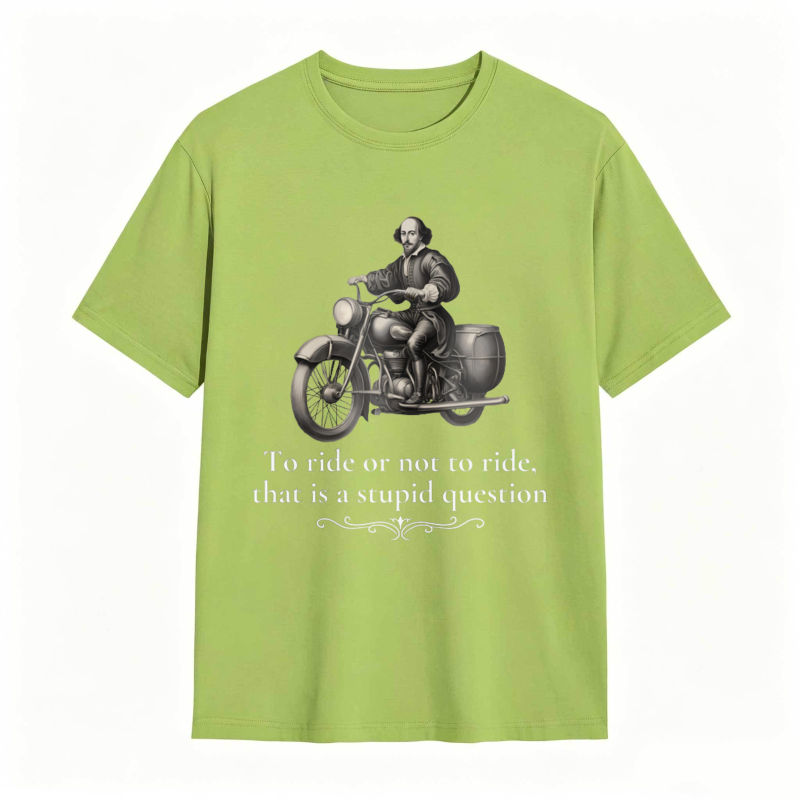 Motorcycle Rider With Quote To Ride Or Not To Ride That Is A Stupid Question T-shirt