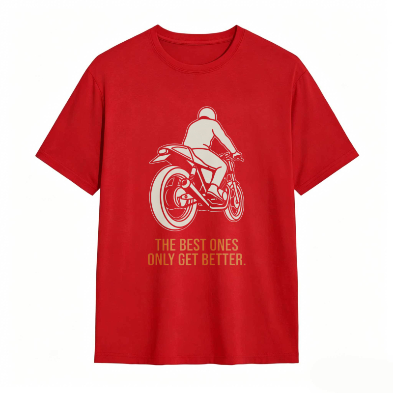 Motorcycle Rider Graphic The Best Ones Only Get Better T-shirt