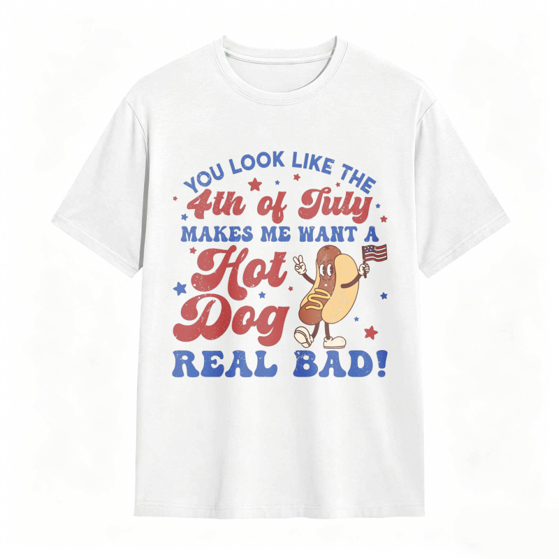 You Look Like The 4th Of July Makes Me Want A Hot Dog Real Bad T-shirt