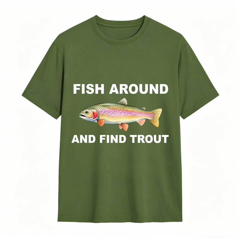 Fish Around and Find Trout Funny Fishing Lover Shirt