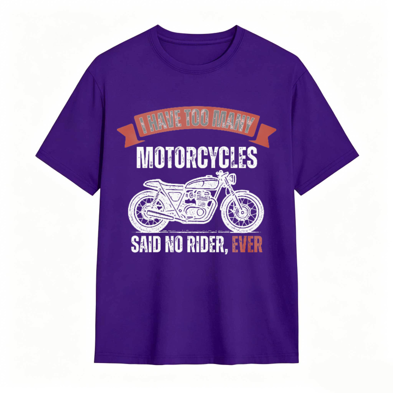 I Have Too Many Motorcycles Said No Rider Ever T-shirt