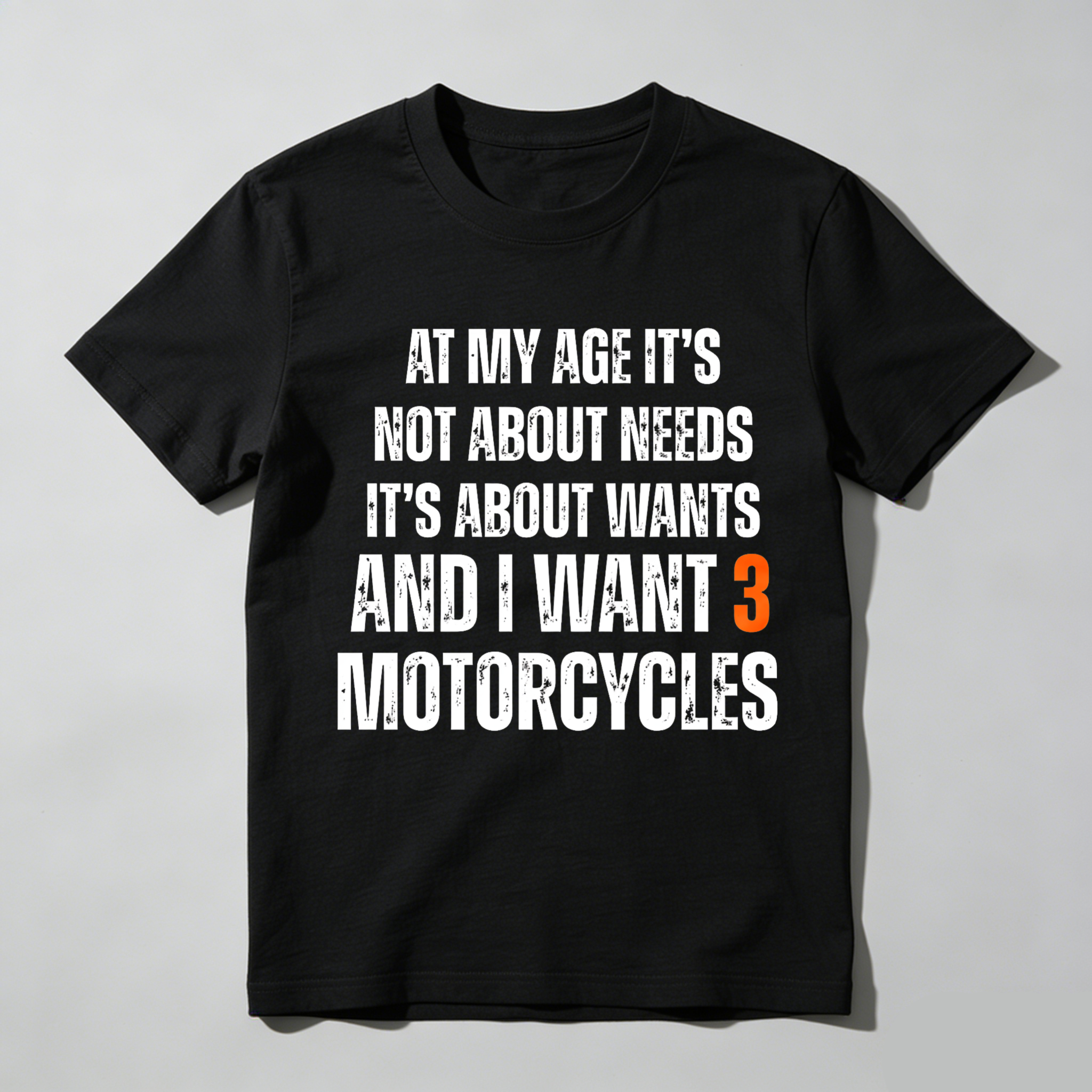 At My Age Its Not About Needs Its About Wants And I Want 3 Motorcycles Unisex Classic T-shirt
