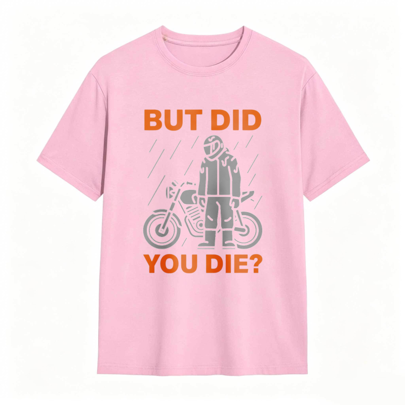 Motorcycle Rider In Rain But Did You Die T-shirt