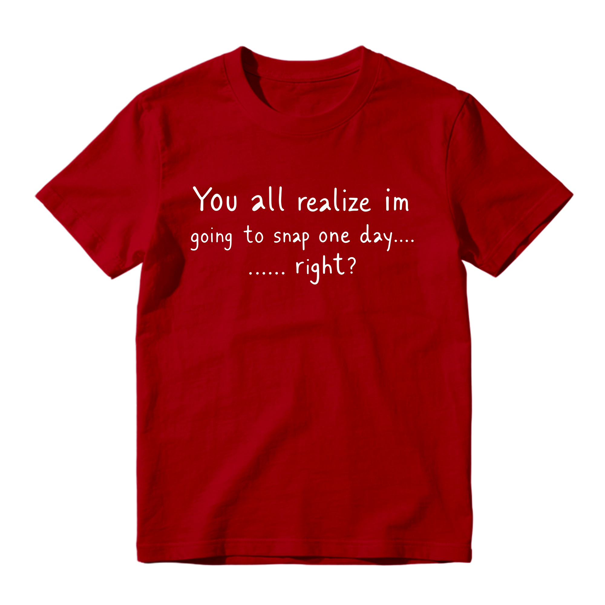 You All Realize I’m Going To Snap One Day Shirt, Funny Sarcastic Quote Tee, Tired Mood Humor Graphic T-Shirt, Black Casual Top
