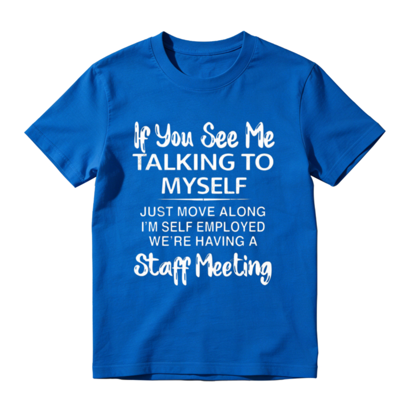 If You See Me Talking To Myself Just Move Along Im Self Employed Were Having A Staff Meeting Unisex Classic Hoodie