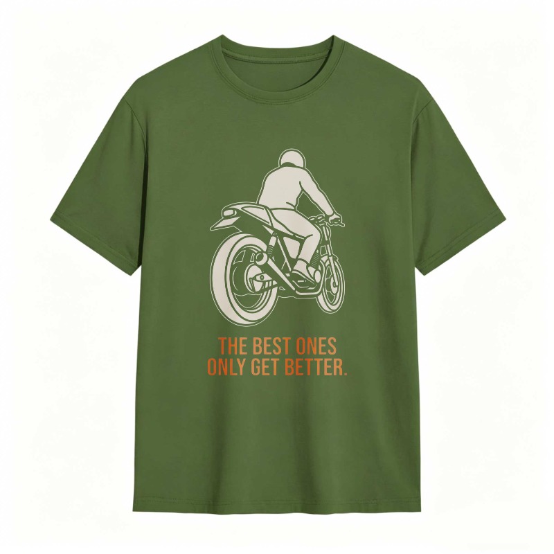 Motorcycle Rider Graphic The Best Ones Only Get Better T-shirt