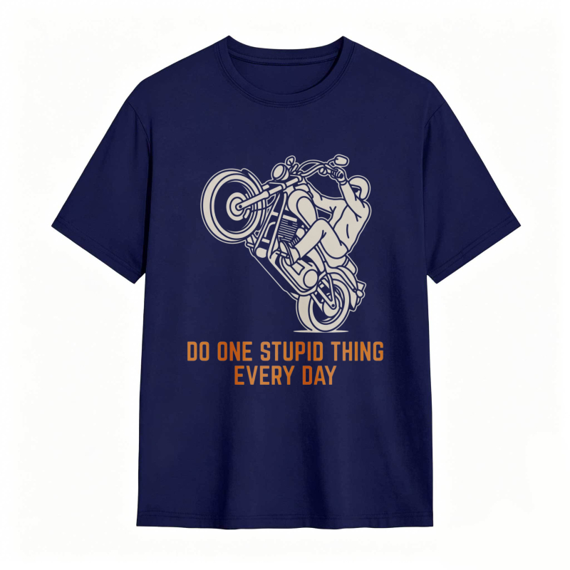 Motorcycle Rider Do One Stupid Thing Every Day T-shirt