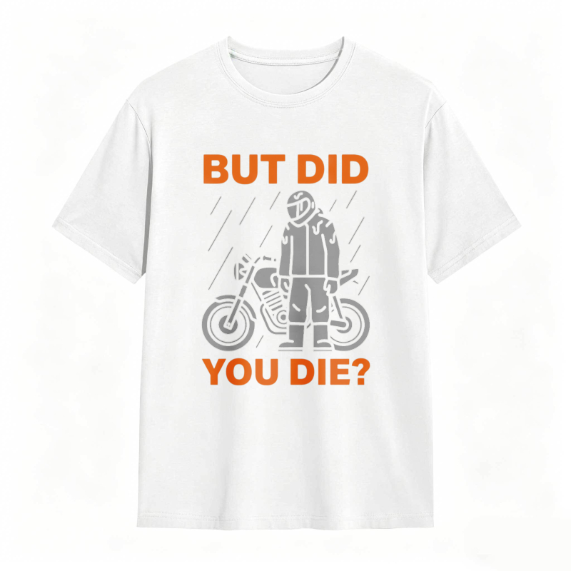 Motorcycle Rider In Rain But Did You Die T-shirt