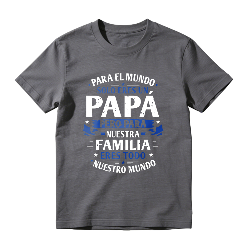 For The World You Are Just A Dad But For Our Family You Are Everything Unisex Classic T-shirt