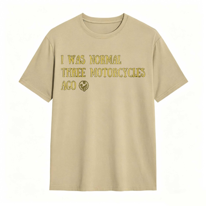 I Was Normal Three Motorcycles Ago T-shirt