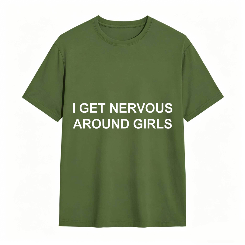 I Get Nervous Around Girls Funny Graphic Tee for Men