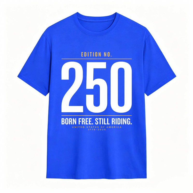 Edition No 250 Born Free Still Riding United States Of America 1776 2026 Unisex Classic T-shirt