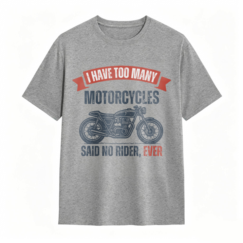 I Have Too Many Motorcycles Said No Rider Ever T-shirt