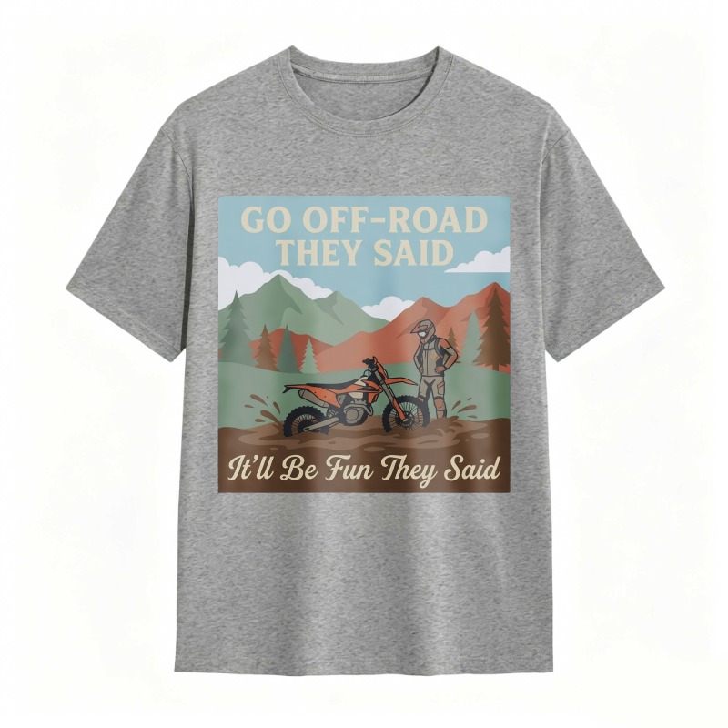 Go Off Road They Said Itll Be Fun They Said Motorcycle Adventure Mountain Scene T-shirt