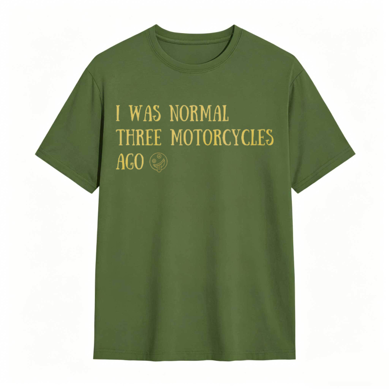 I Was Normal Three Motorcycles Ago T-shirt