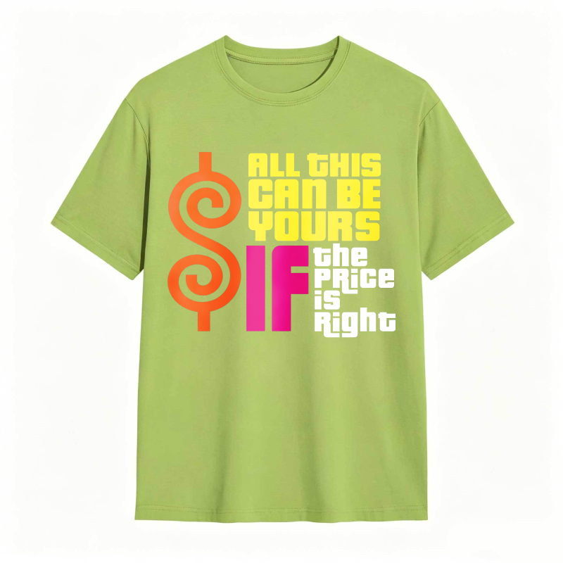 All This Can Be Yours If The Price Is Right Dollar Sign Graphic Unisex Classic T-shirt