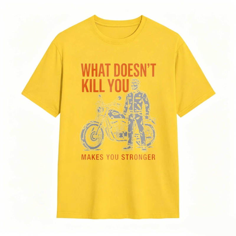 What Doesn't Kill You Makes You Stronger Motorcycle Man T-shirt