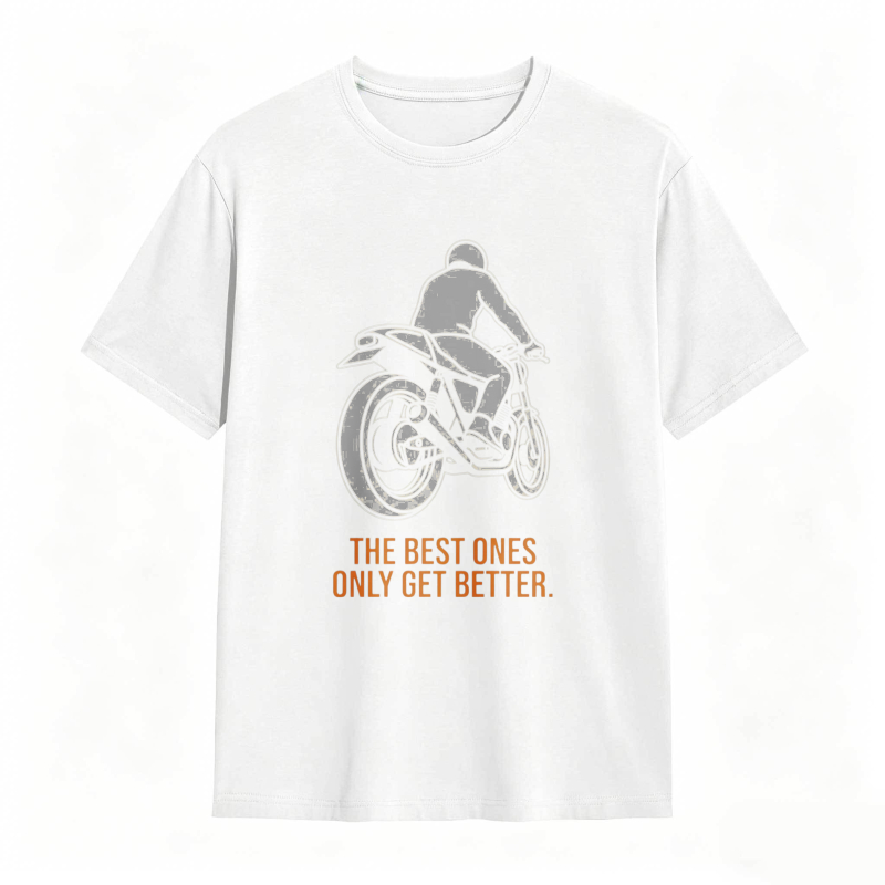 Motorcycle Rider Graphic The Best Ones Only Get Better T-shirt